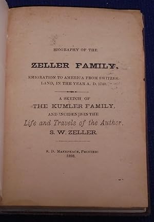 Imagen del vendedor de Biography of the Zeller Family: Emigration to America from Switzerland in the Year 1740 A. D; A Sketch of the Kumler Family; The Biography of Mary, Angie and Louis Zeller, et al (Coles County, Illinois) a la venta por Pensees Bookshop