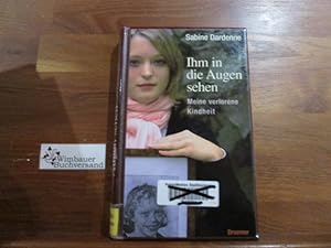 Image du vendeur pour Ihm in die Augen sehen : meine verlorene Kindheit. mit Marie Thrse Cuny. Aus dem Franz. von Elonore Delair . mis en vente par Antiquariat im Kaiserviertel | Wimbauer Buchversand