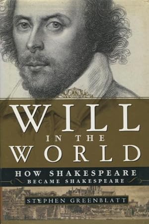 Will in the World: How Shakespeare Became Shakespeare