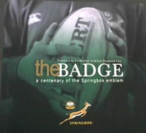 Bild des Verkufers fr The Badge: A Centenary of the Springbok Emblem zum Verkauf von Chapter 1