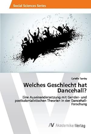 Imagen del vendedor de Welches Geschlecht hat Dancehall? : Eine Auseinandersetzung mit Gender- und postkolonialistischen Theorien in der Dancehall-Forschung a la venta por AHA-BUCH GmbH