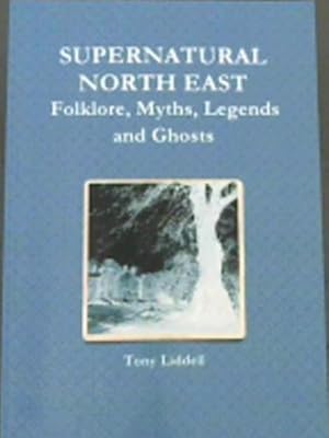 Bild des Verkufers fr Supernatural North East: Folklore, Myths, Legends and Ghosts zum Verkauf von Chapter 1