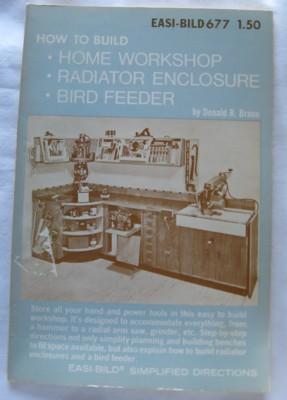 Seller image for How to Build Home Workshop, Radiator Enclosure, Bird Feeder for sale by Reflection Publications