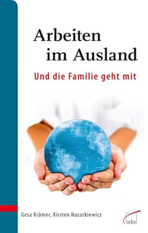 Bild des Verkufers fr Arbeiten im Ausland - und die Familie geht mit: Gut vorbereitet ankommen und zurckkehren : Und die Familie geht mit. Gut vorbereitet ankommen und zurckkehren zum Verkauf von AHA-BUCH