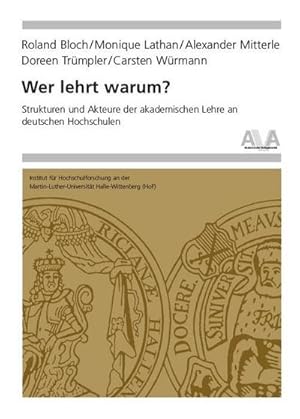 Bild des Verkufers fr Wer lehrt warum?: Strukturen und Akteure der akademischen Lehre an deutschen Hochschulen (Hochschulforschung Halle-Wittenberg) : Strukturen und Akteure der akademischen Lehre an deutschen Hochschulen zum Verkauf von AHA-BUCH