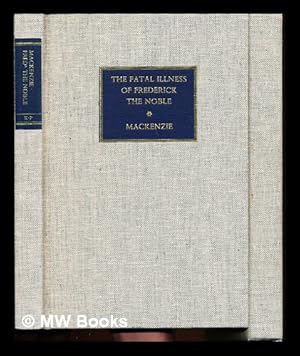 Image du vendeur pour The fatal illness of Frederick the Noble / by Sir Morell Mackenzie mis en vente par MW Books Ltd.