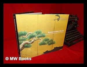 Seller image for Beyond golden clouds: Japanese screens from the Art Institute of Chicago and the Saint Louis Art Museum / edited by Janice Katz; essays by Philip K. Hu . [et al.]; contributions by Fumiko E Cranston . [et al.] for sale by MW Books Ltd.