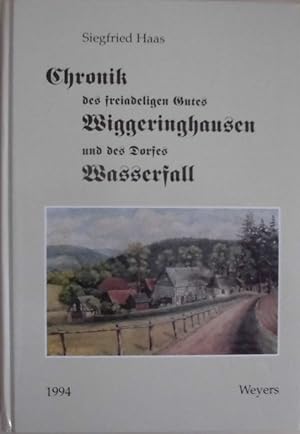 Chronik des freiadeligen Gutes Wiggeringhausen und des Dorfes Wasserfall - Köhler und Kolonen in ...