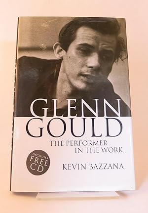 GLENN GOULD : THE PERFORMER IN THE WORK