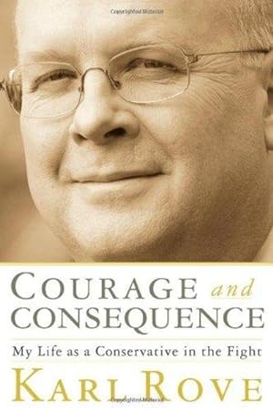 Courage and Consequence: My Life As a Conservative in the Fight (Signed)