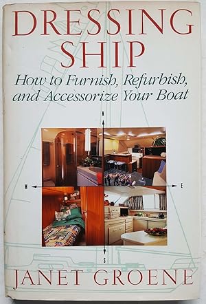 Dressing Ship: How to Furnish, Refurbish, and Accessorize Your Boat