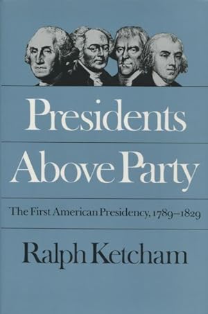 Presidents Above Party: The First American Presidency, 1789-1829 (Published for the Omohundro Ins...