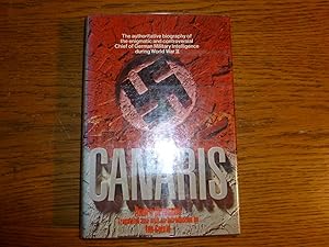 Canaris The Biography of Admiral Canaris, Chief of German Military Intelligence