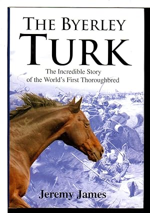 Image du vendeur pour THE BYERLEY TURK: The Incredible Story of the World's First Thoroughbred. mis en vente par Bookfever, IOBA  (Volk & Iiams)