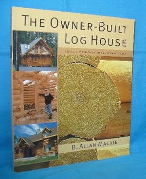 Bild des Verkufers fr The Owner-Built Log House : Living in Harmony with Your Environment zum Verkauf von Alhambra Books