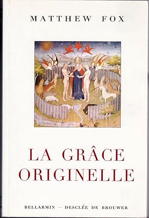 La grâce originelle. Introduction à la spiritualité de la création présentée en quatre sentiers, ...