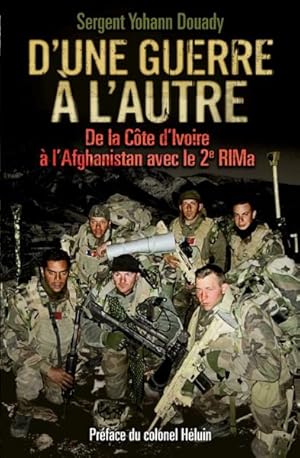 Bild des Verkufers fr d'une guerre  l'autre ; de la Cte d'Ivoire  l'Afghanistan avec le 2e RIMa zum Verkauf von Chapitre.com : livres et presse ancienne