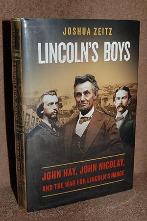 Lincoln's Boys; John Hay, John Nicolay, and the War for Lincoln's Image