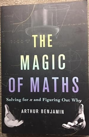 Immagine del venditore per The Magic of Maths. Solving for x and Figuring Out Why venduto da Dial-A-Book