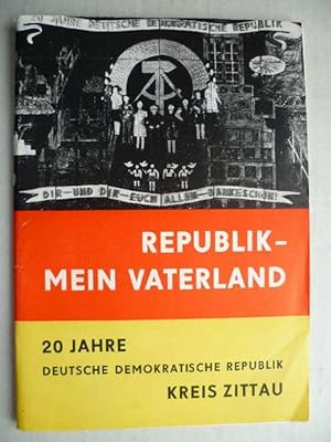 Seller image for Republik - mein Vaterland. 20 Jahre Deutsche Demokratische Republik Kreis Zittau. for sale by Ostritzer Antiquariat