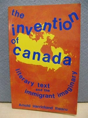 Bild des Verkufers fr The Invention of Canada: Literary Text and the Immigrant Imaginary zum Verkauf von PsychoBabel & Skoob Books