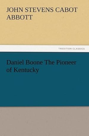Bild des Verkufers fr Daniel Boone The Pioneer of Kentucky (TREDITION CLASSICS) zum Verkauf von AHA-BUCH