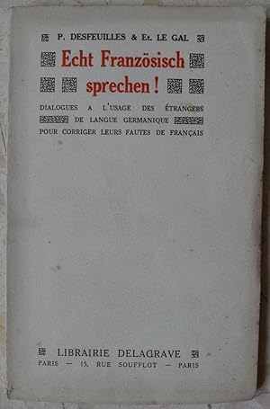 Echt französisch sprechen! Dialogues à l'usage des étrangers de langue germanique pour corriger l...