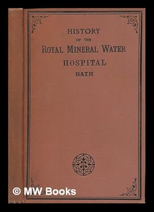 Seller image for History of the Royal Mineral Water Hospital, Bath . Continued to the present time by A. B. Brabazon . Third issue for sale by MW Books