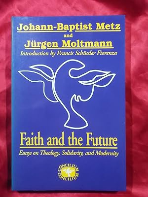Imagen del vendedor de FAITH AND THE FUTURE: ESSAYS ON THEOLOGY, SOLIDARITY, AND MODERNITY a la venta por Gage Postal Books