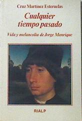 Seller image for Cualquier tiempo pasado: vida y melancola de Jorge Manrique for sale by Almacen de los Libros Olvidados