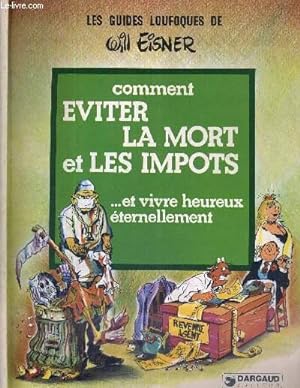 Seller image for COMMENT EVITER LA MORT ET LES IMPOTS. ET VIVRE HEUREUX ETERNELLEMENT - LES GUIDES LOUFOQUES DE WILL EISNER for sale by Le-Livre