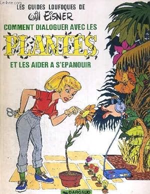 Seller image for COMMENT DIALOGUER AVEC LES PLANTES ET LES AIDER A S'EPANOUIR - LES GUIDES LOUFOQUES DE WILL EISNER for sale by Le-Livre