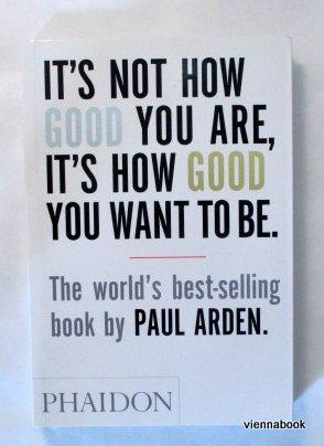 It's Not How Good You Are, It's How Good You Want to Be. The world's best selling book.