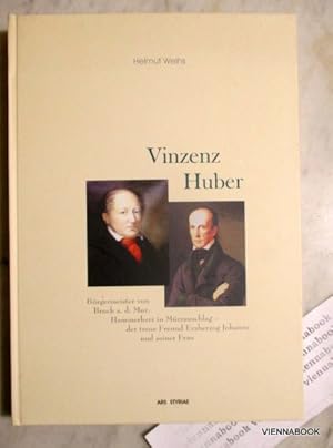 Vinzenz Huber Bürgermeister von Bruck a. d. Mur, Hammerherr in Mürzzuschlag - der treue Freund Er...