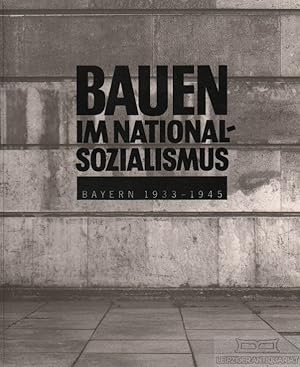 Bauen im Nationalsozialismus. Bayern 1933-1945.