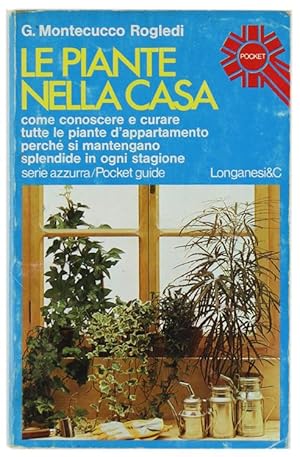 Seller image for LE PIANTE NELLA CASA. Guida per conoscere e curare tutte le piante d'appartamento.: for sale by Bergoglio Libri d'Epoca