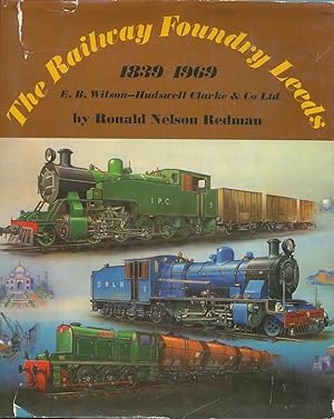 Seller image for The Railway Foundry, Leeds, 1839-1969: E. B. Wilson-Hudswell Clarke & Co. Ltd for sale by CorgiPack