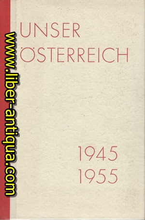 Unser Österreich 1945-1955 Zum 10.Jahrestag der Wiederherstellung der Unabhängigkeit der Republik...