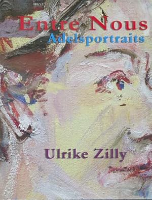 Ulrike Zilly, Adelsportraits, entre nous : [aus Anlass der Ausstellung "Entre Nous - Ulrike Zilly...