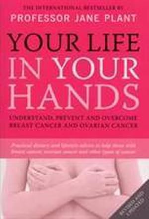 Immagine del venditore per Your Life In Your Hands: Understand, Prevent and Overcome Breast Cancer and Ovarian Cancer : Understand, Prevent and Overcome Breast Cancer and Ovarian Cancer venduto da AHA-BUCH