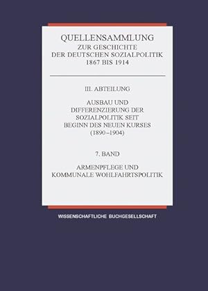 Seller image for Quellensammlung zur Geschichte der deutschen Sozialpolitik / Band 7: Armenwesen und kommunale Wohlfahrtspolitik for sale by Bunt Buchhandlung GmbH