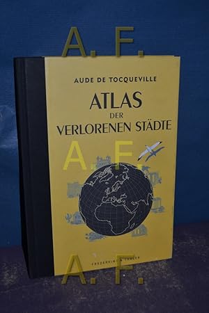 Imagen del vendedor de Atlas der verlorenen Stdte Aude de Tocqueville. Ill. Karin Doering-Froger. [bers. aus dem Franz.: Regine Schmidt und Sabine Grebing] a la venta por Antiquarische Fundgrube e.U.