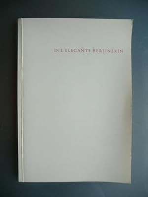 Seller image for Die elegante Berlinerin. Graphik und modisches Beiwerk aus zwei Jahrhunderten. Ausstellung der Kunstbibliothek, September - November 1962 for sale by Antiquariat Weber