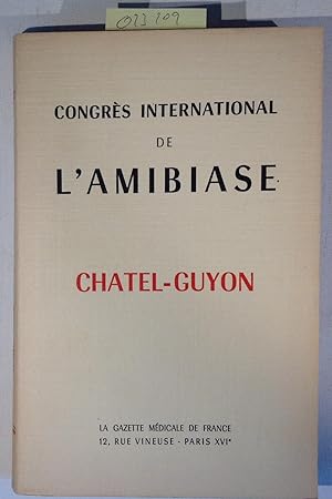 Congres International de L'Amibiase Chatel-Guyon 15 et 16 Septembre 1950 - Rapports et Communicat...