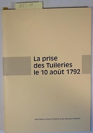 Immagine del venditore per La prise des Tuileries le 10 aout 1792: Actes du colloque franco-suisse tenu a l'Ecole militaire, a Paris, a l'occasion du 200e anniversaire (French Edition) venduto da Antiquariat Trger