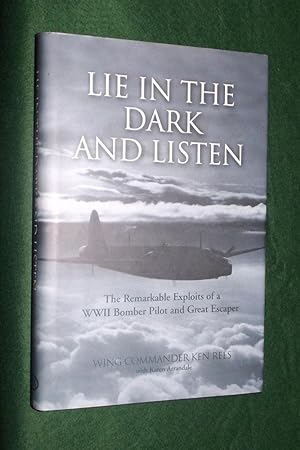 LIE IN THE DARK AND LISTEN: The Remarkable Exploits of a World War II Bomber Pilot and Great Escaper