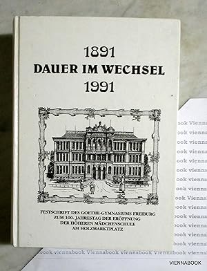 1891 / 1991 Dauer im Wechsel. Festschrift des Goethe-Gymasiums Freiburg zum 100. Jarhestag der Er...