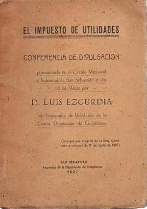 Imagen del vendedor de El impuesto de utilidades. Conferencia de divulgacin pronunciada en el Circulo Mercantil e Industrial de San Sebastin el da 26 de Marzo . a la venta por Librera Astarloa