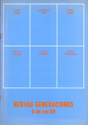 Seller image for Nuevas Generaciones. 6 de los 60 Elvira Gadea-Luis Javier Gaya-Rafael Gmez-Joaqun Milln-Jorge Pedraza-Isabel Rodrguez. for sale by Librera Astarloa