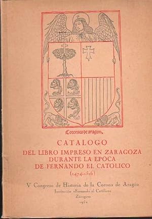 Seller image for Catlogo del libro impreso en Zaragoza durante la poca de Fernando el Catlico (1474-1516) V Congreso de Historia de la Corona de Aragn. for sale by Librera Astarloa
